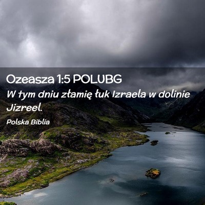 Picture 02 - Ozeasza 1:5 POLUBG - W tym dniu złamię łuk Izraela w dolinie - Bible Verse Picture