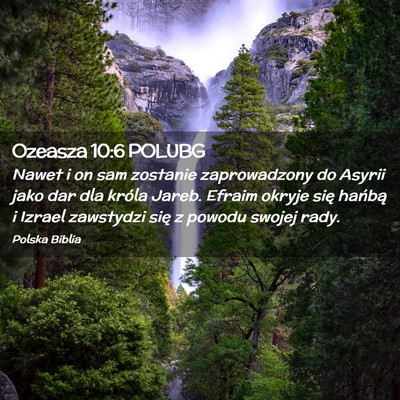 Picture 02 - Ozeasza 10:6 POLUBG - Nawet i on sam zostanie zaprowadzony do Asyrii - Bible Verse Picture