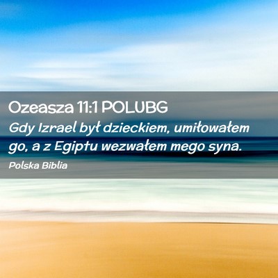 Picture 02 - Ozeasza 11:1 POLUBG - Gdy Izrael był dzieckiem, umiłowałem go, a z - Bible Verse Picture