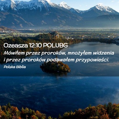 Picture 02 - Ozeasza 12:10 POLUBG - Mówiłem przez proroków, mnożyłem widzenia i - Bible Verse Picture