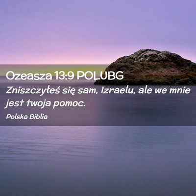 Picture 02 - Ozeasza 13:9 POLUBG - Zniszczyłeś się sam, Izraelu, ale we mnie jest - Bible Verse Picture