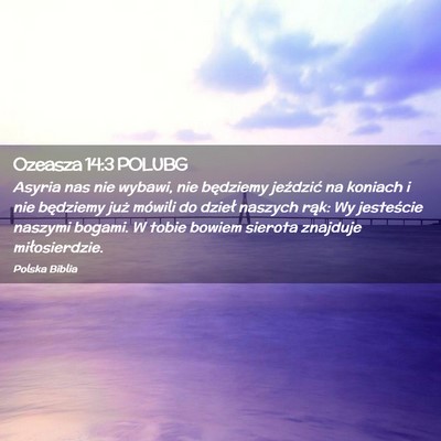 Picture 02 - Ozeasza 14:3 POLUBG - Asyria nas nie wybawi, nie będziemy jeździć na - Bible Verse Picture