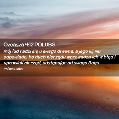 Picture 02 - Ozeasza 4:12 POLUBG - Mój lud radzi się u swego drewna, a jego kij mu - Bible Verse Picture