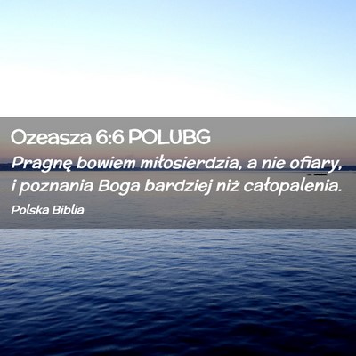 Picture 02 - Ozeasza 6:6 POLUBG - Pragnę bowiem miłosierdzia, a nie ofiary, i - Bible Verse Picture