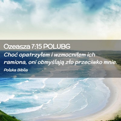 Picture 02 - Ozeasza 7:15 POLUBG - Choć opatrzyłem i wzmocniłem ich ramiona, oni - Bible Verse Picture