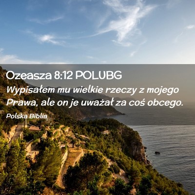 Picture 02 - Ozeasza 8:12 POLUBG - Wypisałem mu wielkie rzeczy z mojego Prawa, ale - Bible Verse Picture