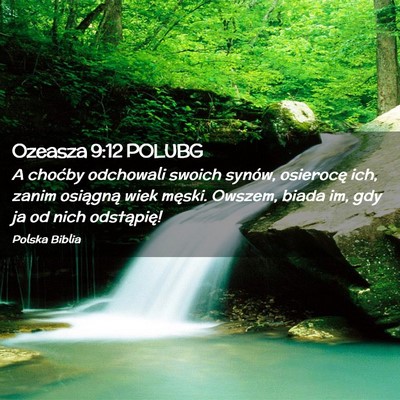 Picture 02 - Ozeasza 9:12 POLUBG - A choćby odchowali swoich synów, osierocę ich, - Bible Verse Picture