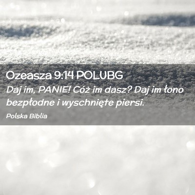Picture 02 - Ozeasza 9:14 POLUBG - Daj im, PANIE! Cóż im dasz? Daj im łono - Bible Verse Picture