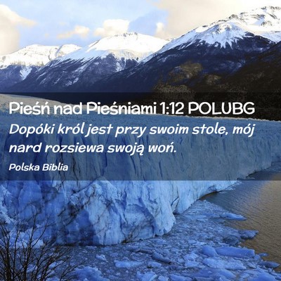 Picture 02 - Pieśń nad Pieśniami 1:12 POLUBG - Dopóki król jest przy swoim stole, mój nard - Bible Verse Picture