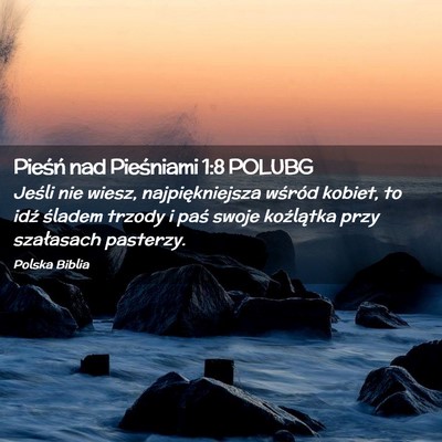 Picture 02 - Pieśń nad Pieśniami 1:8 POLUBG - Jeśli nie wiesz, najpiękniejsza wśród kobiet, - Bible Verse Picture