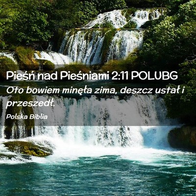 Picture 02 - Pieśń nad Pieśniami 2:11 POLUBG - Oto bowiem minęła zima, deszcz ustał i - Bible Verse Picture