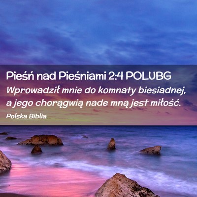 Picture 02 - Pieśń nad Pieśniami 2:4 POLUBG - Wprowadził mnie do komnaty biesiadnej, a jego - Bible Verse Picture