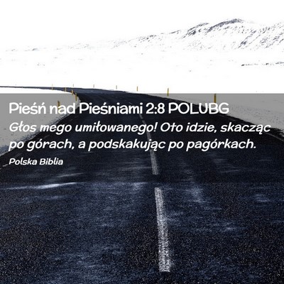 Picture 02 - Pieśń nad Pieśniami 2:8 POLUBG - Głos mego umiłowanego! Oto idzie, skacząc po - Bible Verse Picture