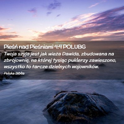 Picture 02 - Pieśń nad Pieśniami 4:4 POLUBG - Twoja szyja jest jak wieża Dawida, zbudowana na - Bible Verse Picture