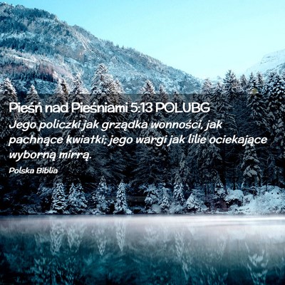 Picture 02 - Pieśń nad Pieśniami 5:13 POLUBG - Jego policzki jak grządka wonności, jak - Bible Verse Picture