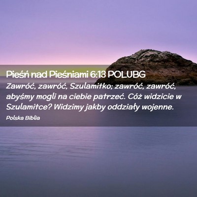 Picture 02 - Pieśń nad Pieśniami 6:13 POLUBG - Zawróć, zawróć, Szulamitko; zawróć, - Bible Verse Picture