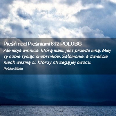 Picture 02 - Pieśń nad Pieśniami 8:12 POLUBG - Ale moja winnica, którą mam, jest przede mną. - Bible Verse Picture