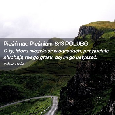 Picture 02 - Pieśń nad Pieśniami 8:13 POLUBG - O ty, która mieszkasz w ogrodach, przyjaciele - Bible Verse Picture