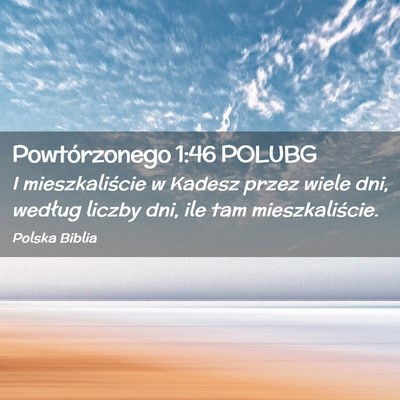 Picture 02 - Powtórzonego 1:46 POLUBG - I mieszkaliście w Kadesz przez wiele dni, - Bible Verse Picture
