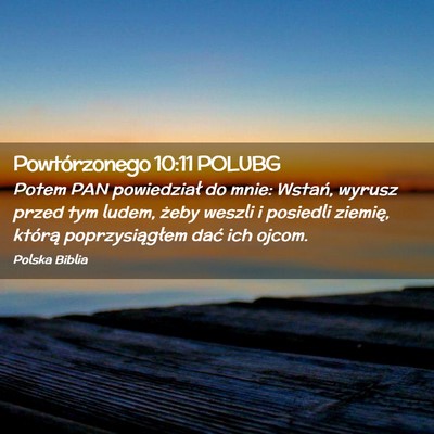 Picture 02 - Powtórzonego 10:11 POLUBG - Potem PAN powiedział do mnie: Wstań, wyrusz - Bible Verse Picture