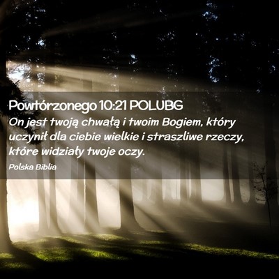 Picture 02 - Powtórzonego 10:21 POLUBG - On jest twoją chwałą i twoim Bogiem, który - Bible Verse Picture