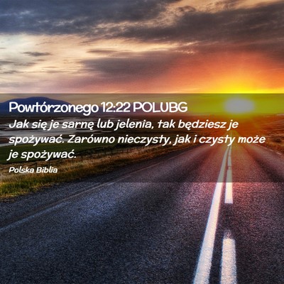 Picture 02 - Powtórzonego 12:22 POLUBG - Jak się je sarnę lub jelenia, tak będziesz je - Bible Verse Picture