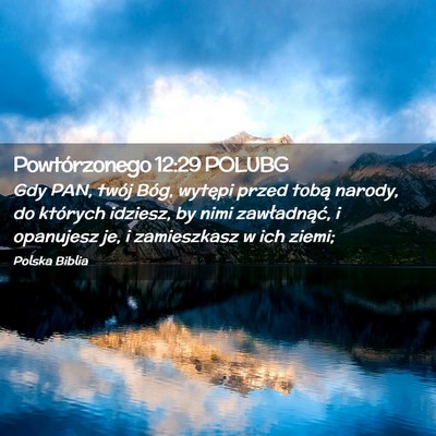 Picture 02 - Powtórzonego 12:29 POLUBG - Gdy PAN, twój Bóg, wytępi przed tobą narody, - Bible Verse Picture