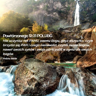 Picture 02 - Powtórzonego 12:31 POLUBG - Nie uczynisz tak PANU, swemu Bogu, gdyż - Bible Verse Picture