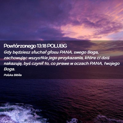 Picture 02 - Powtórzonego 13:18 POLUBG - Gdy będziesz słuchał głosu PANA, swego Boga, - Bible Verse Picture