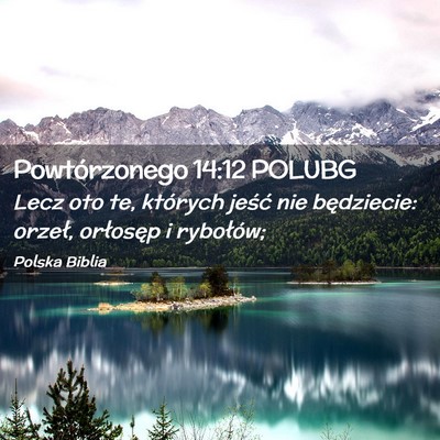 Picture 02 - Powtórzonego 14:12 POLUBG - Lecz oto te, których jeść nie będziecie: - Bible Verse Picture