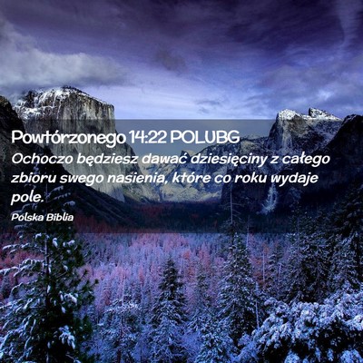 Picture 02 - Powtórzonego 14:22 POLUBG - Ochoczo będziesz dawać dziesięciny z całego - Bible Verse Picture