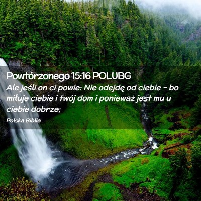 Picture 02 - Powtórzonego 15:16 POLUBG - Ale jeśli on ci powie: Nie odejdę od ciebie – - Bible Verse Picture