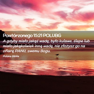 Picture 02 - Powtórzonego 15:21 POLUBG - A gdyby miało jakąś wadę, było kulawe, - Bible Verse Picture