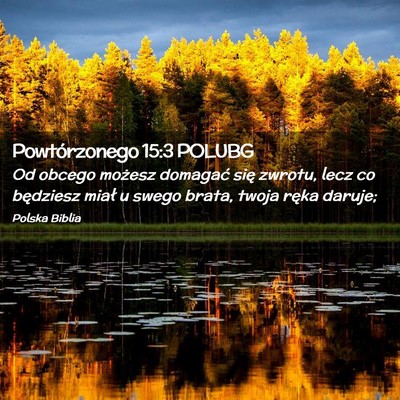 Picture 02 - Powtórzonego 15:3 POLUBG - Od obcego możesz domagać się zwrotu, lecz co - Bible Verse Picture