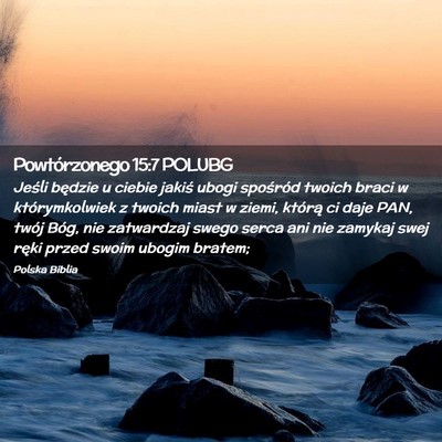 Picture 02 - Powtórzonego 15:7 POLUBG - Jeśli będzie u ciebie jakiś ubogi spośród - Bible Verse Picture