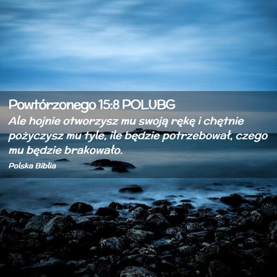 Picture 02 - Powtórzonego 15:8 POLUBG - Ale hojnie otworzysz mu swoją rękę i chętnie - Bible Verse Picture