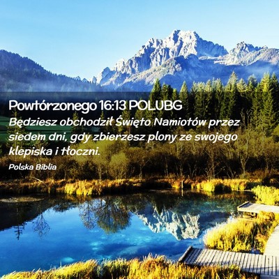 Picture 02 - Powtórzonego 16:13 POLUBG - Będziesz obchodził Święto Namiotów przez - Bible Verse Picture