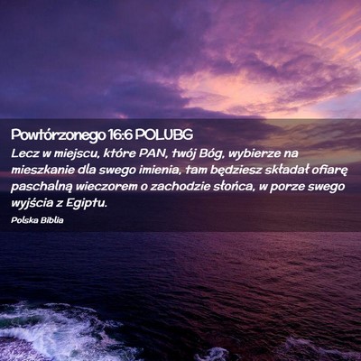 Picture 02 - Powtórzonego 16:6 POLUBG - Lecz w miejscu, które PAN, twój Bóg, wybierze - Bible Verse Picture