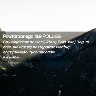 Picture 02 - Powtórzonego 18:9 POLUBG - Gdy wejdziesz do ziemi, którą PAN, twój Bóg, - Bible Verse Picture