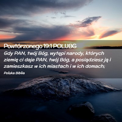 Picture 02 - Powtórzonego 19:1 POLUBG - Gdy PAN, twój Bóg, wytępi narody, których - Bible Verse Picture