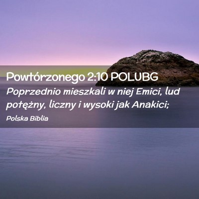 Picture 02 - Powtórzonego 2:10 POLUBG - Poprzednio mieszkali w niej Emici, lud potężny, - Bible Verse Picture