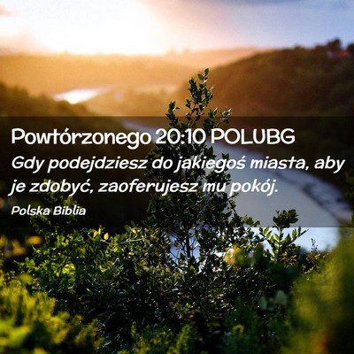 Picture 02 - Powtórzonego 20:10 POLUBG - Gdy podejdziesz do jakiegoś miasta, aby je - Bible Verse Picture
