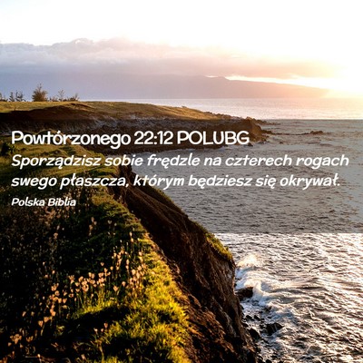 Picture 02 - Powtórzonego 22:12 POLUBG - Sporządzisz sobie frędzle na czterech rogach - Bible Verse Picture