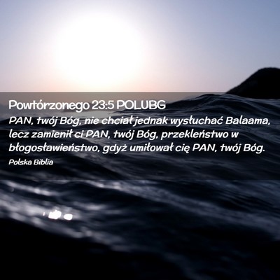 Picture 02 - Powtórzonego 23:5 POLUBG - PAN, twój Bóg, nie chciał jednak wysłuchać - Bible Verse Picture
