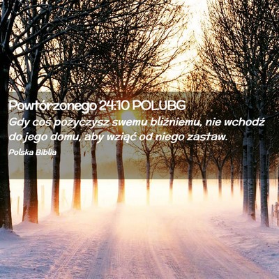 Picture 02 - Powtórzonego 24:10 POLUBG - Gdy coś pożyczysz swemu bliźniemu, nie wchodź - Bible Verse Picture