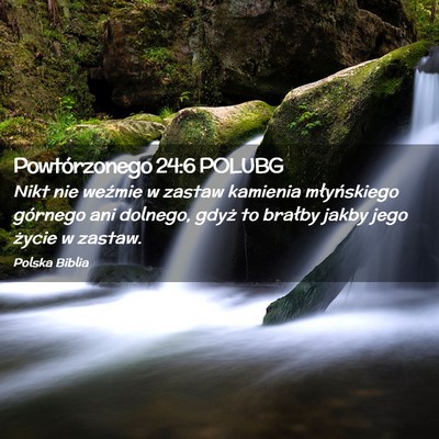 Picture 02 - Powtórzonego 24:6 POLUBG - Nikt nie weźmie w zastaw kamienia młyńskiego - Bible Verse Picture