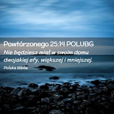 Picture 02 - Powtórzonego 25:14 POLUBG - Nie będziesz miał w swoim domu dwojakiej efy, - Bible Verse Picture