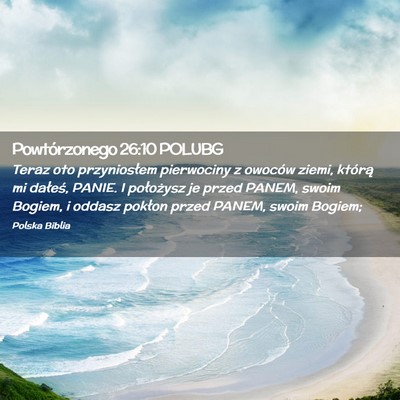 Picture 02 - Powtórzonego 26:10 POLUBG - Teraz oto przyniosłem pierwociny z owoców - Bible Verse Picture