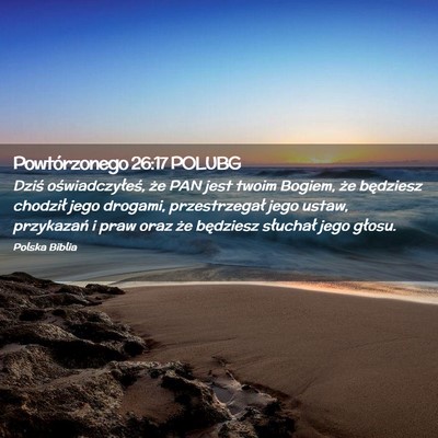 Picture 02 - Powtórzonego 26:17 POLUBG - Dziś oświadczyłeś, że PAN jest twoim Bogiem, - Bible Verse Picture