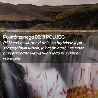 Picture 02 - Powtórzonego 26:18 POLUBG - PAN zaś oświadczył dziś, że będziesz jego - Bible Verse Picture